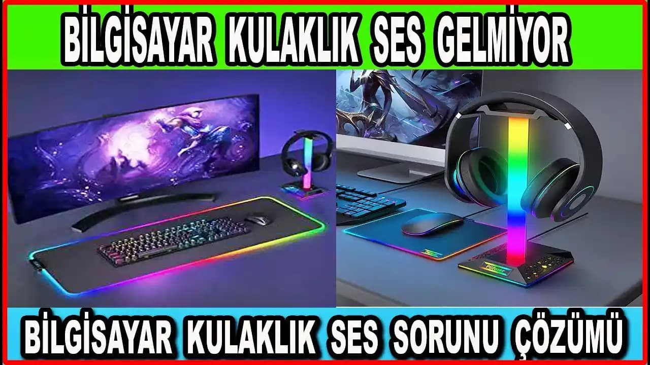 Bilgisayar Kulaklıklarında Ses Gelmiyor Nedenleri ve Çözüm Yolları