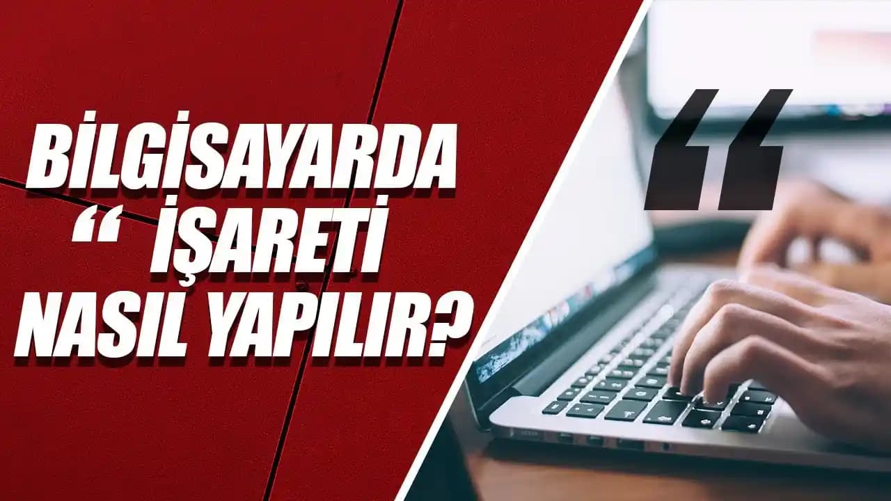 Bilgisayarda Çift Tırnak Nasıl Yapılır: Klavye Kısayolları ve Ayar İpuçları