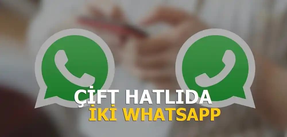 Çift Hatlı Telefonlarda İki WhatsApp Kullanımı ve Güncel Teknolojik Gelişmeler