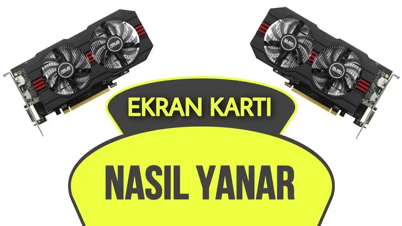 Ekran Kartı Yanarsa Nasıl Anlarız ve Alınacak Önlemler Nelerdir