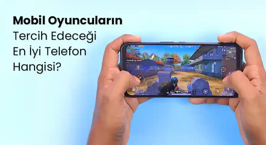 En İyi Oyun Oynanan Telefonlar 2023 Güncel ve Detaylı İnceleme