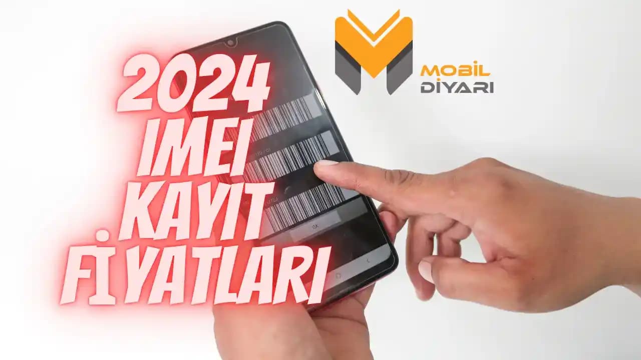 2024 IMEI Kayıt Ücreti ve Güncel Durum Hakkında Bilmeniz Gerekenler
