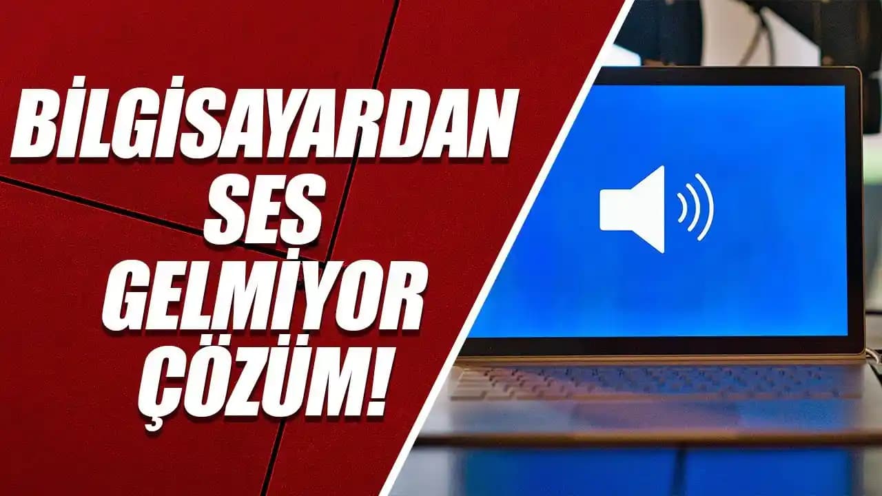 Bilgisayarda Ses Gelmeme Sorunu ve Çözüm Yöntemleri