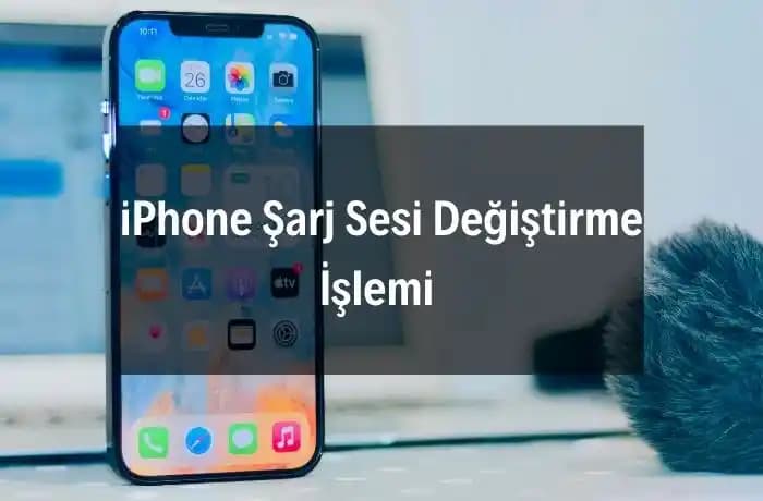 iPhone Şarj Sesi ve Özellikleri: Güncel Modellerde Ses Ayarları ve Sorun Çözüm Yöntemleri