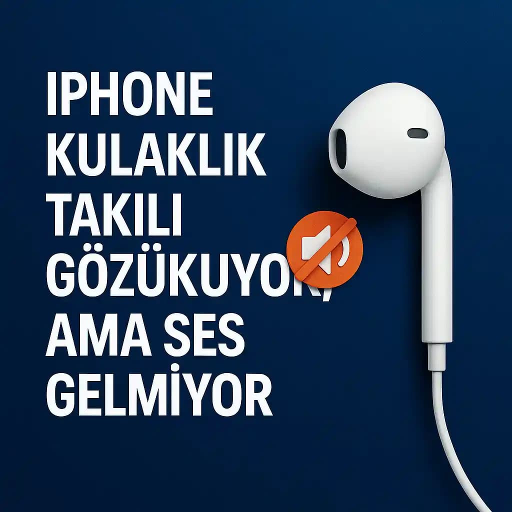 iPhone Ses Çıkmama Sorunu ve Çözüm Yöntemleri Detaylı Rehber
