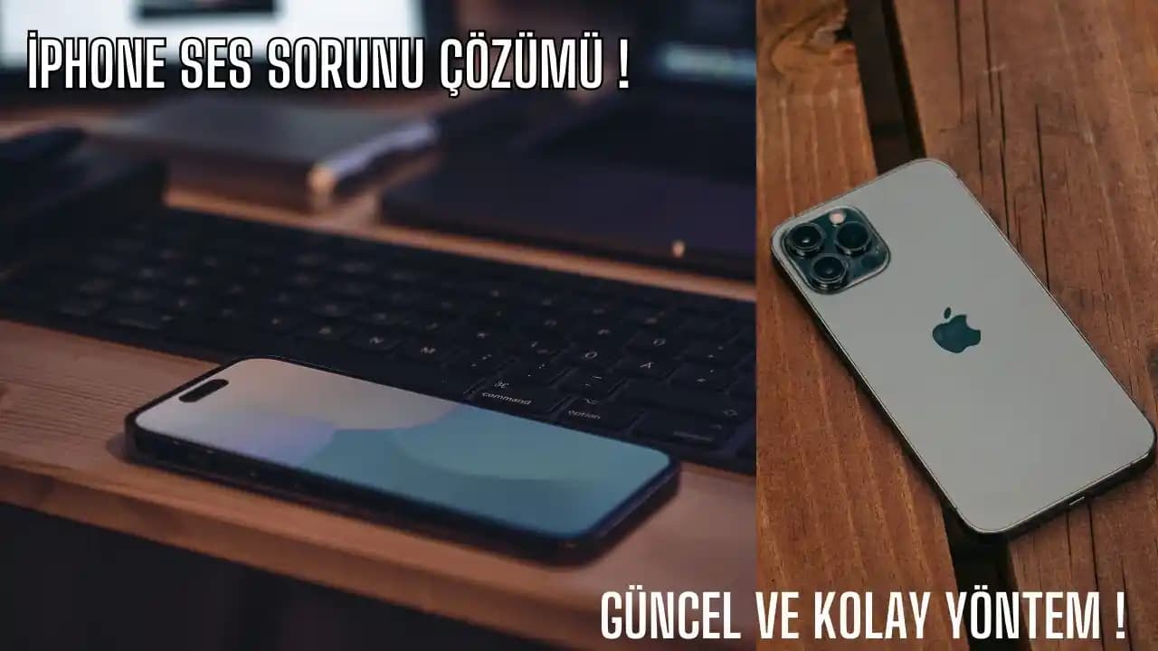 iPhone Ses Sorunu ve Çözüm Yolları: Ses Az Gelme Problemlerinin Giderilmesi