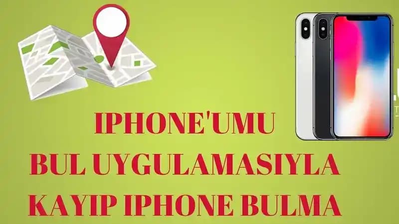 iPhone Telefonunuzu Bulmanın Güncel Yöntemleri ve Özellikleri Hakkında Kapsamlı Bilgi