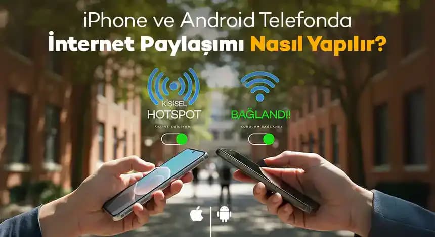 iPhone ve Android Cihazlar Arasında İnternet Paylaşımı Nasıl Yapılır ve Sorunlar Nasıl Çözülür