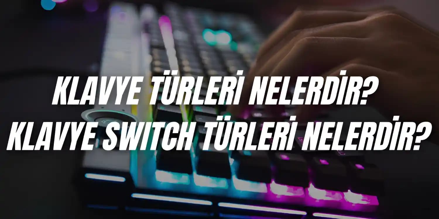 Klavye Switch Türleri ve Kullanım Alanlarına Göre Seçim Rehberi