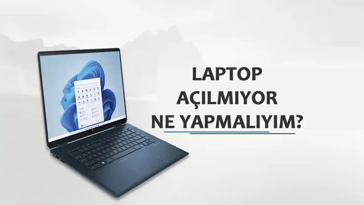 Laptop Açılmama Sorunu ve Çözüm Yolları Hakkında Kapsamlı Rehber