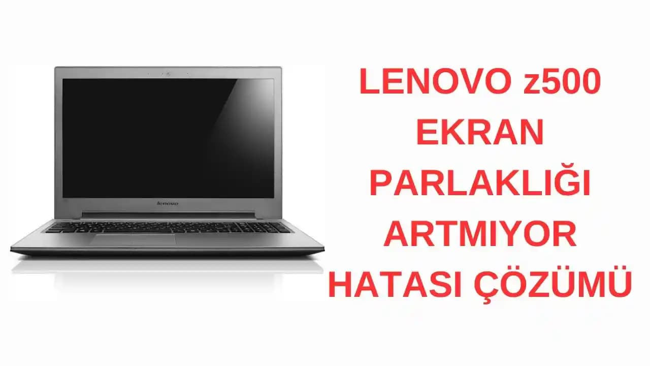 Lenovo Ekran Parlaklığı Ayarları ve Sorunlarının Çözüm Yolları
