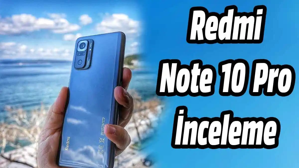 Redmi Note 10 Pro Özellikleri ve Kullanıcı Deneyimleri Üzerine Kapsamlı Bir Değerlendirme