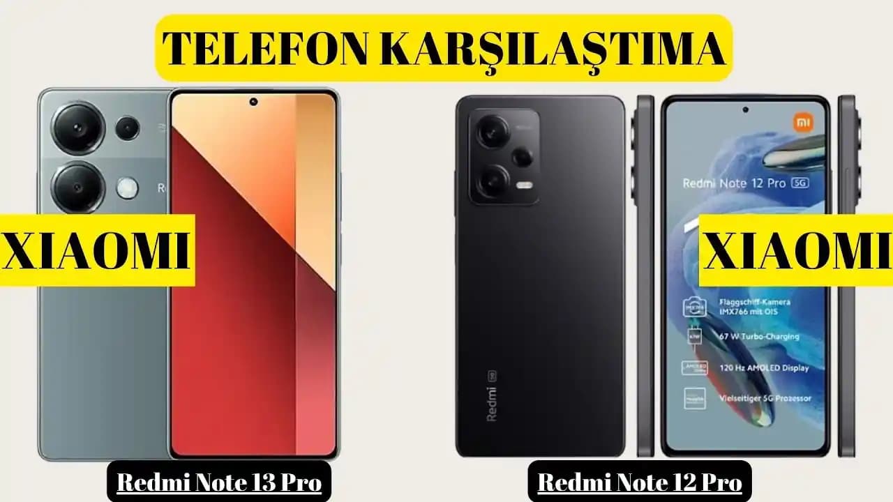 Redmi Note 12 Pro ve Redmi Note 13 Pro Karşılaştırması: Hangi Model Sizin İçin Uygun