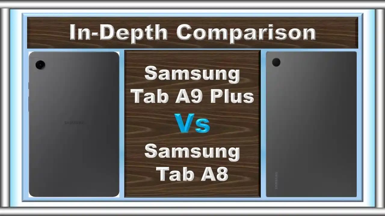 Samsung Galaxy Tab A8 ve A9 Plus Karşılaştırması: Tasarım, Performans ve Özellikler