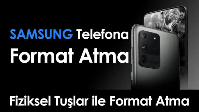 Samsung Telefonlarda Tuşlarla Format Atma ve Güncel Durum Hakkında Bilgilendirme