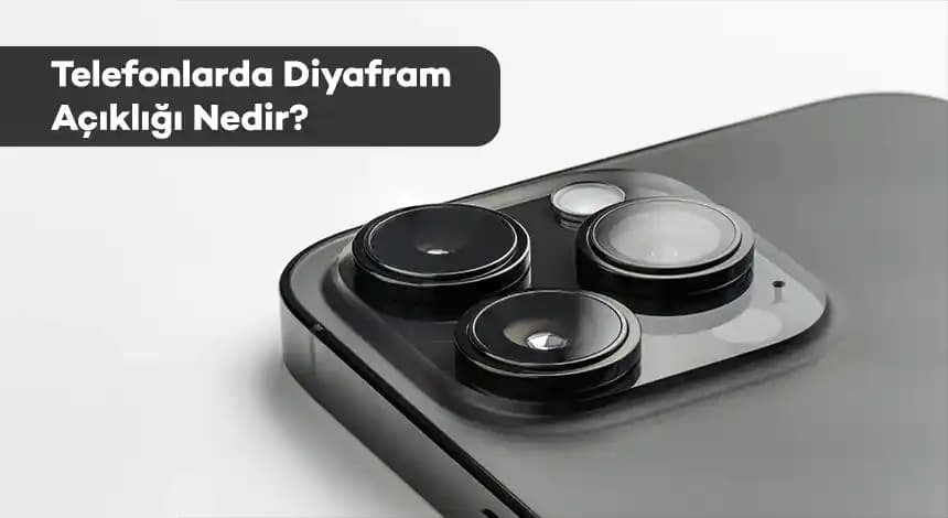Telefon Kameralarında Diyafram Açıklığı ve Fotoğraf Kalitesine Etkisi