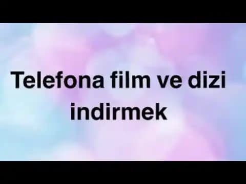 Telefonlara Güvenli ve Yasal Film İndirme Yöntemleri Rehberi