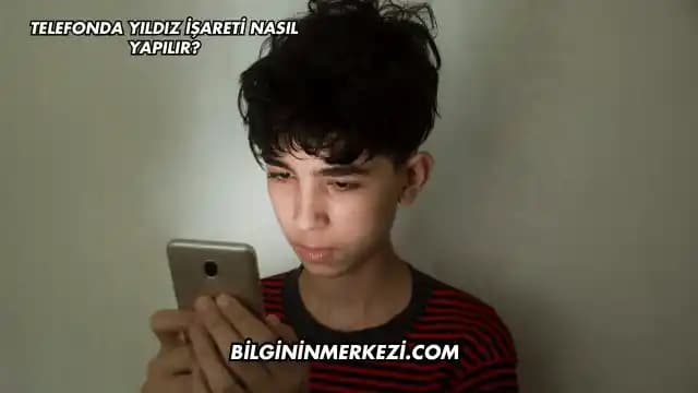 Telefonlarda Yıl<dı>z İşaretinin Kullanımı ve Teknik Detaylar Analizi