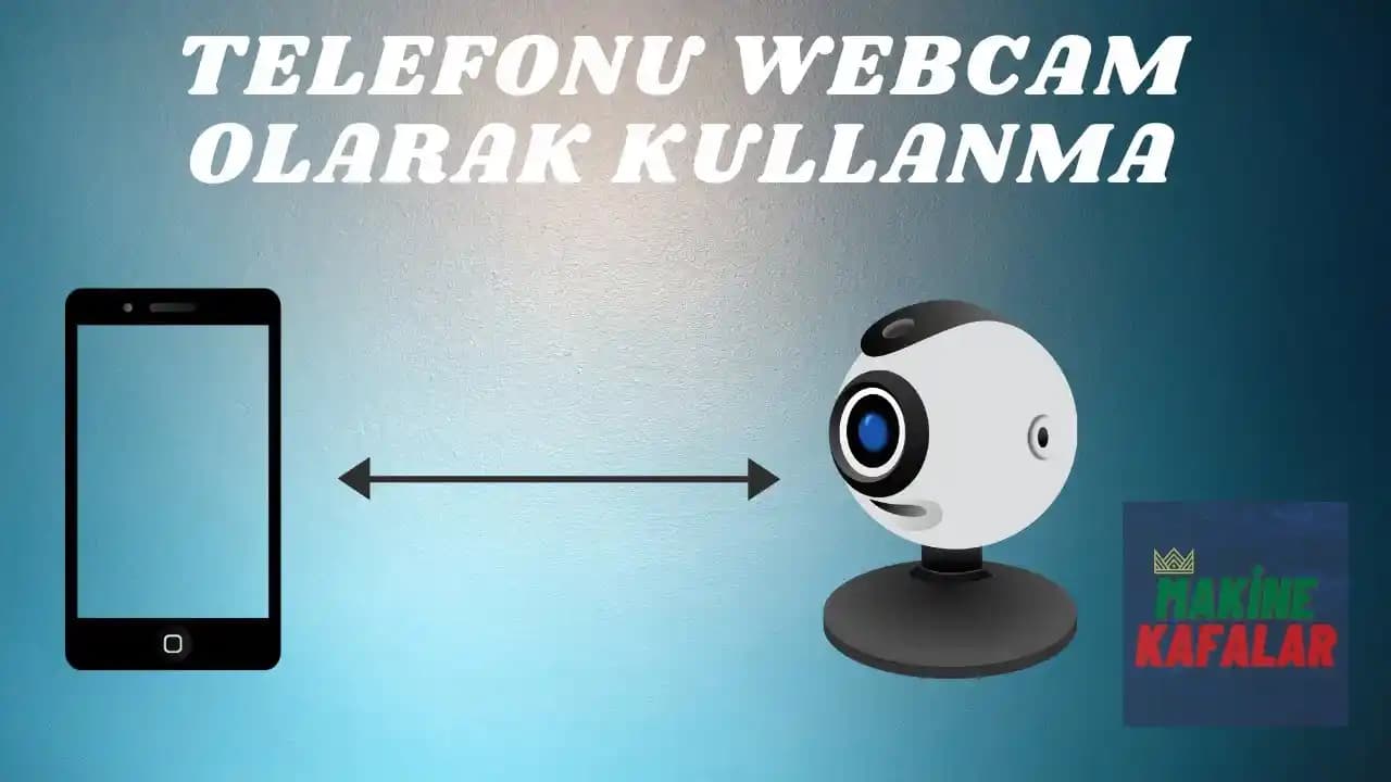 Telefonları Webcam Olarak Kullanma Rehberi: Adımlar, Avantajlar ve Güvenlik İpuçları