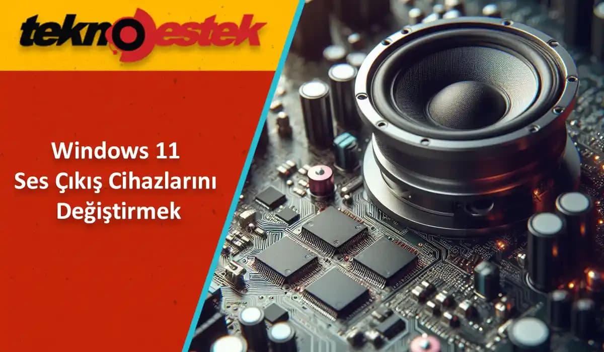Windows 11'de Ses Çıkış Cihazı Bulunamama Hatası ve Çözüm Yolları