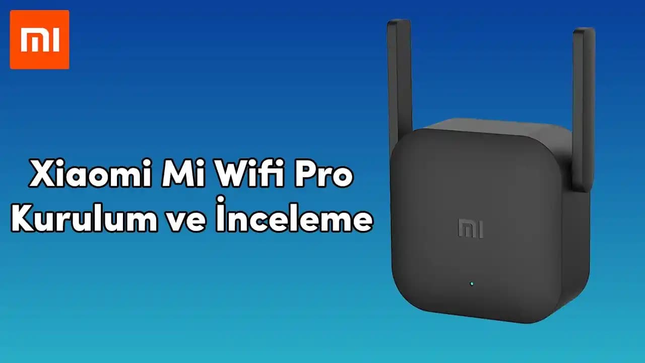Xiaomi WiFi Pro Kurulumu ve Ayarları Rehberi: Adım Adım Teknik Bilgilerle