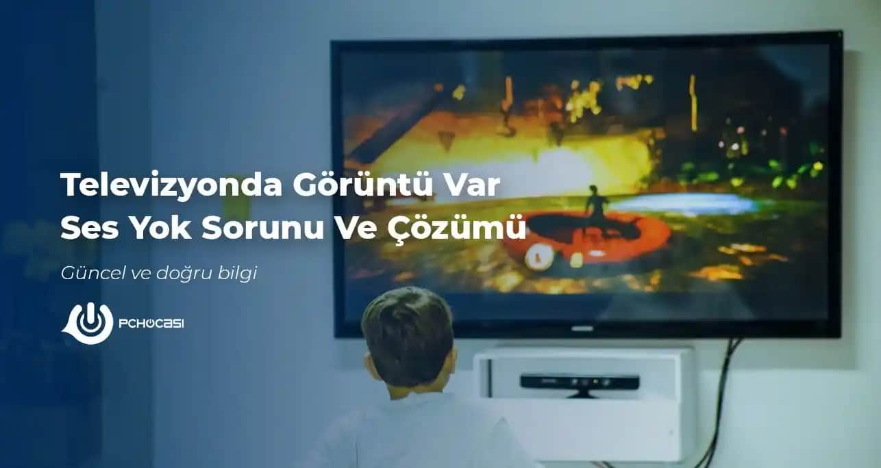 Televizyonlarda Sesi Var Görüntüsü Yok Sorunu Nedenleri ve Çözüm Yolları